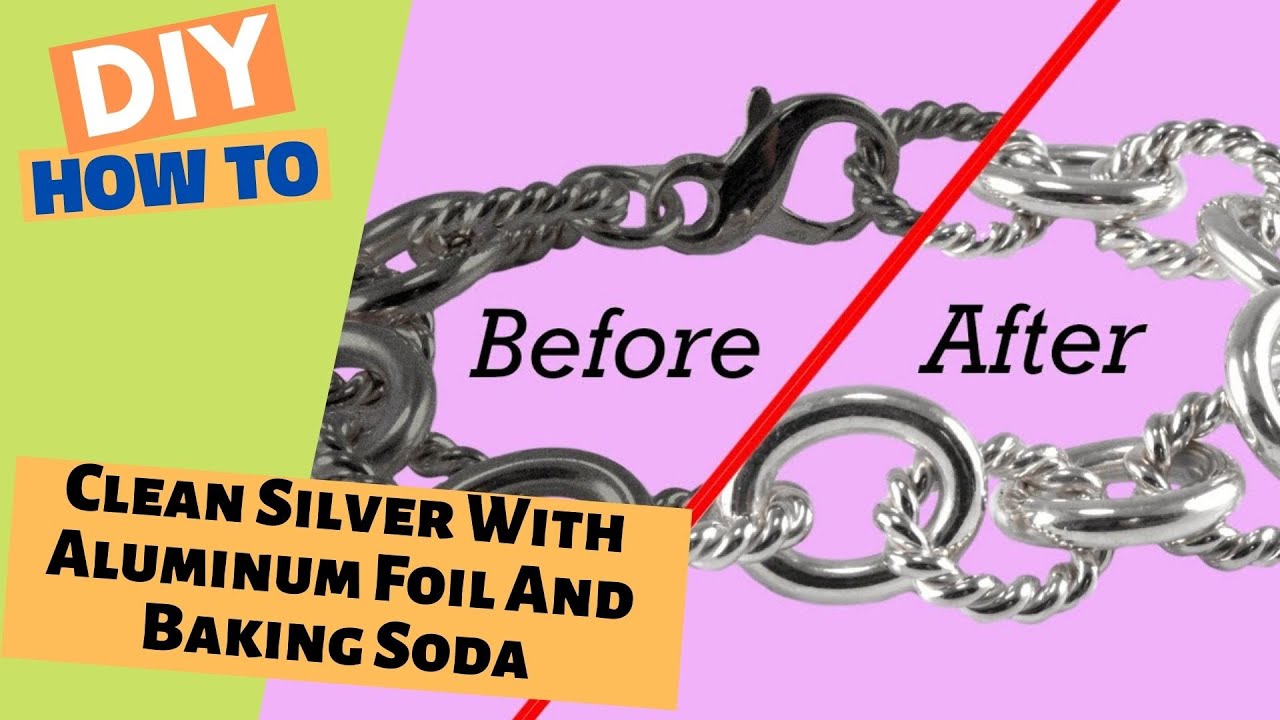 How To Clean Silver With Aluminum Foil And Baking Soda